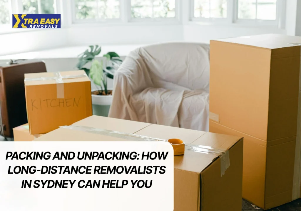 Packing and Unpacking- How Long-Distance Removalists in Sydney Can Help You