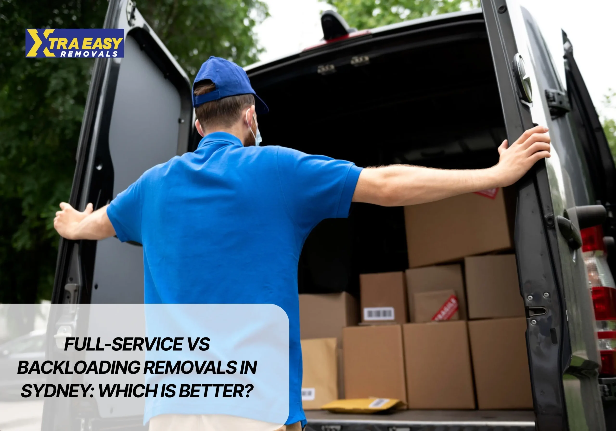 Full-Service vs Backloading Removals in Sydney Which Is Better